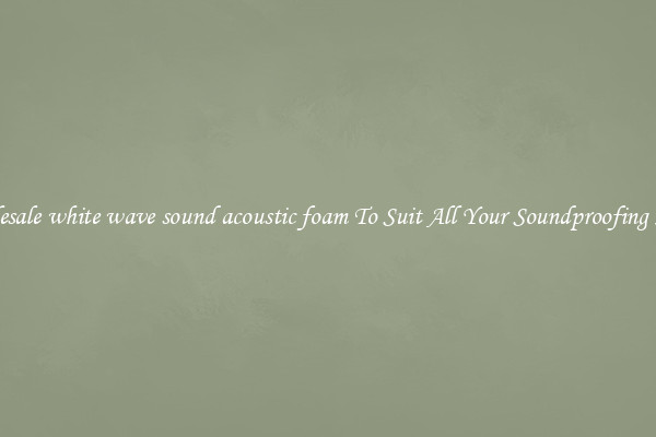 Wholesale white wave sound acoustic foam To Suit All Your Soundproofing Needs