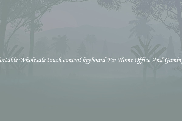 Comfortable Wholesale touch control keyboard For Home Office And Gaming Use