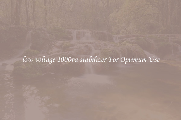 low voltage 1000va stabilizer For Optimum Use