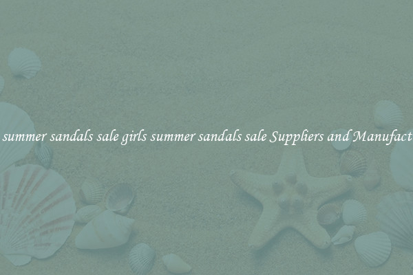 girls summer sandals sale girls summer sandals sale Suppliers and Manufacturers
