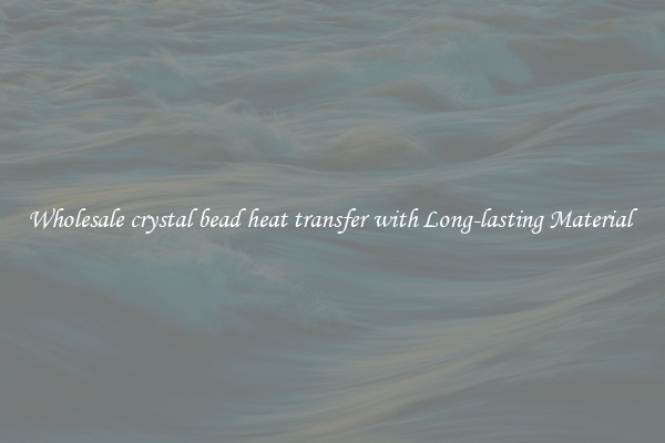 Wholesale crystal bead heat transfer with Long-lasting Material 