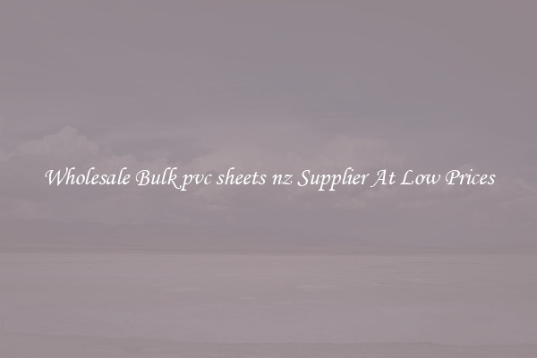 Wholesale Bulk pvc sheets nz Supplier At Low Prices