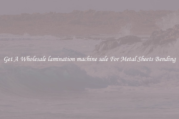 Get A Wholesale lamination machine sale For Metal Sheets Bending