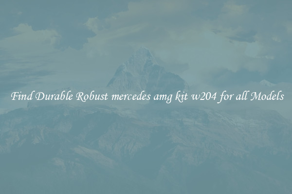 Find Durable Robust mercedes amg kit w204 for all Models