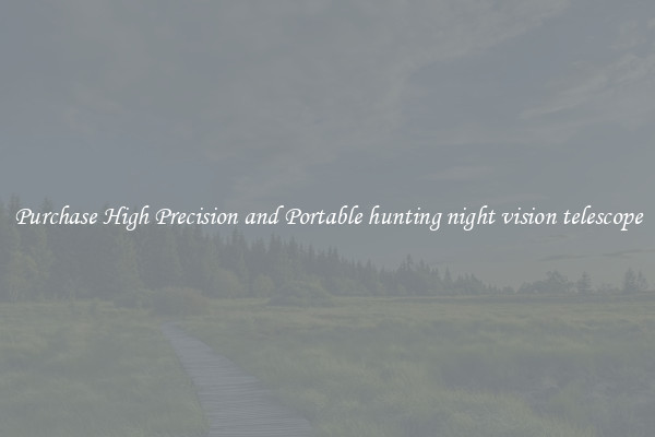 Purchase High Precision and Portable hunting night vision telescope