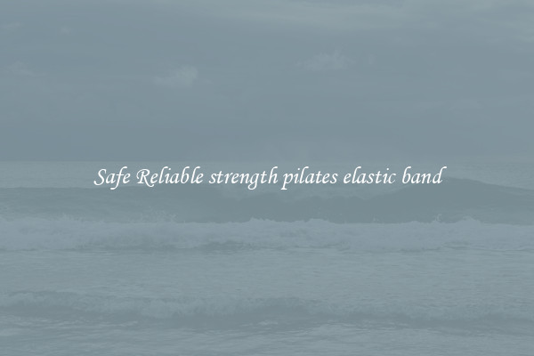 Safe Reliable strength pilates elastic band