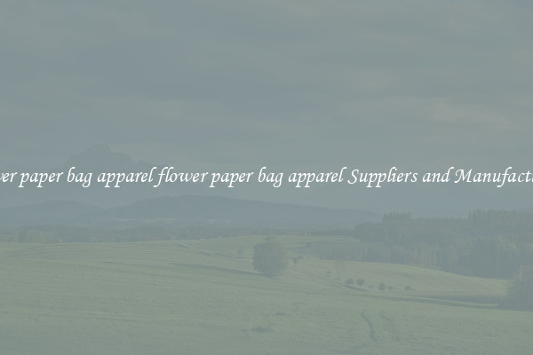 flower paper bag apparel flower paper bag apparel Suppliers and Manufacturers