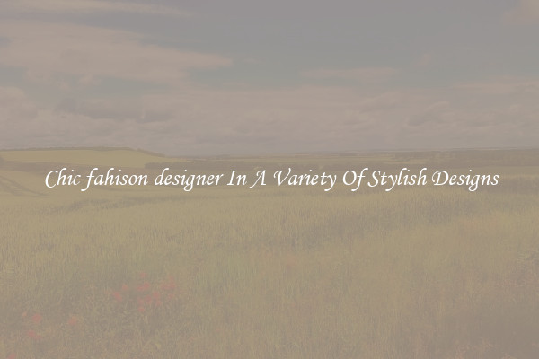 Chic fahison designer In A Variety Of Stylish Designs