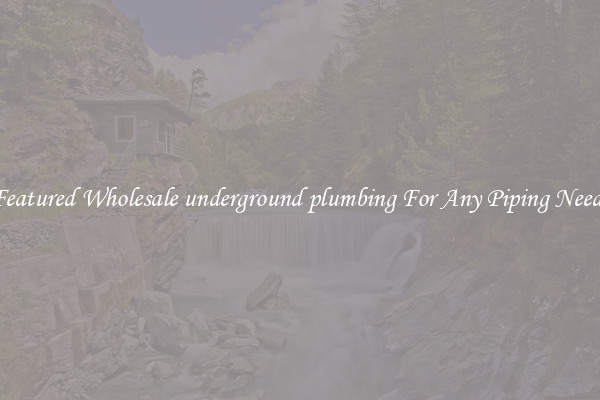 Featured Wholesale underground plumbing For Any Piping Needs