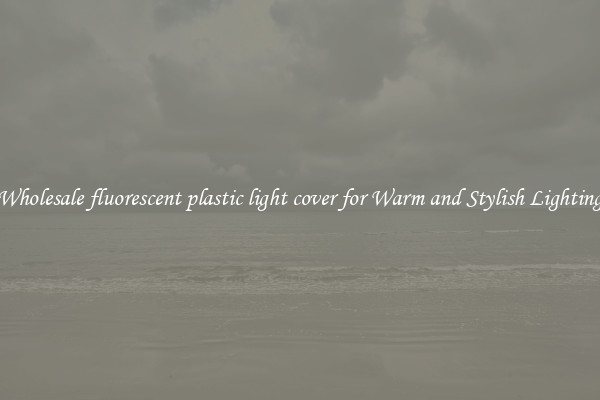 Wholesale fluorescent plastic light cover for Warm and Stylish Lighting