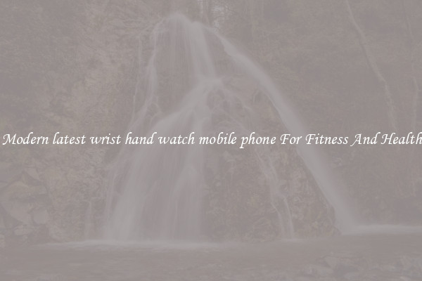 Modern latest wrist hand watch mobile phone For Fitness And Health