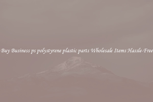 Buy Business ps polystyrene plastic parts Wholesale Items Hassle-Free