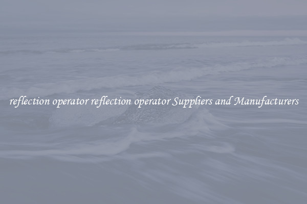 reflection operator reflection operator Suppliers and Manufacturers