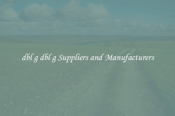dbl g dbl g Suppliers and Manufacturers